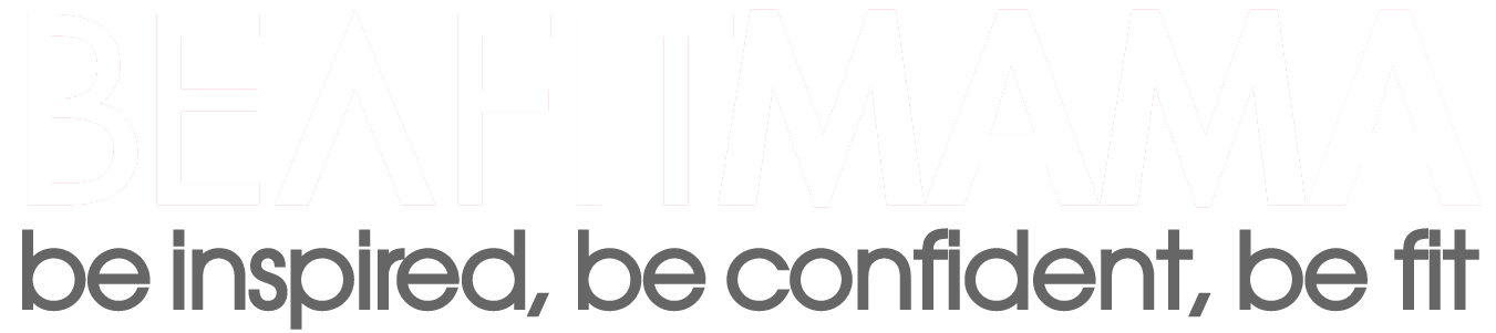 Be A Fit Mama - Be Inspired. Be Confident. Be Fit Be A Fit Mama - Be Inspired. Be Confident. Be Fit